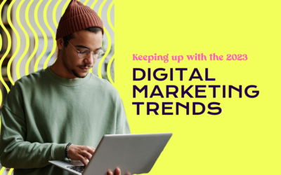 Keeping Up With The 2023 Digital Marketing Trends