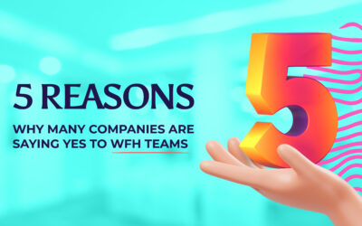 5 Reasons Why Many Companies Are Saying Yes to WFH Teams