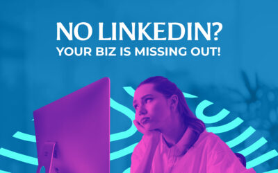 No Linked In? Your Biz Is Missing Out!